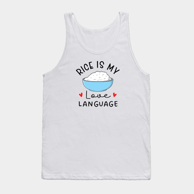 Rice Is My Love Language cute food Tank Top by TheDesignDepot